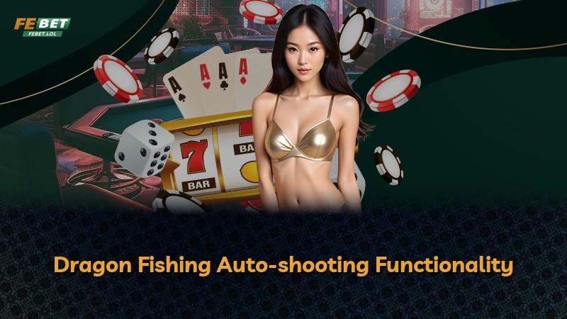 Dragon Fishing Auto-shooting Functionality