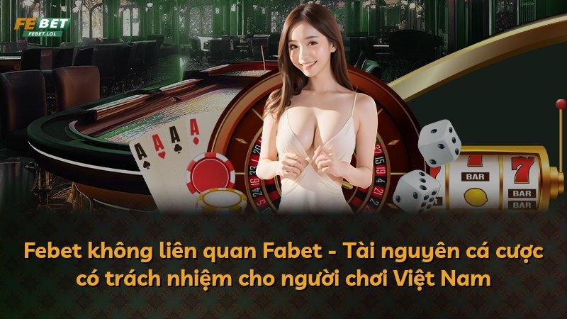 Febet không liên quan Fabet - Tài nguyên cá cược có trách nhiệm cho người chơi Việt Nam