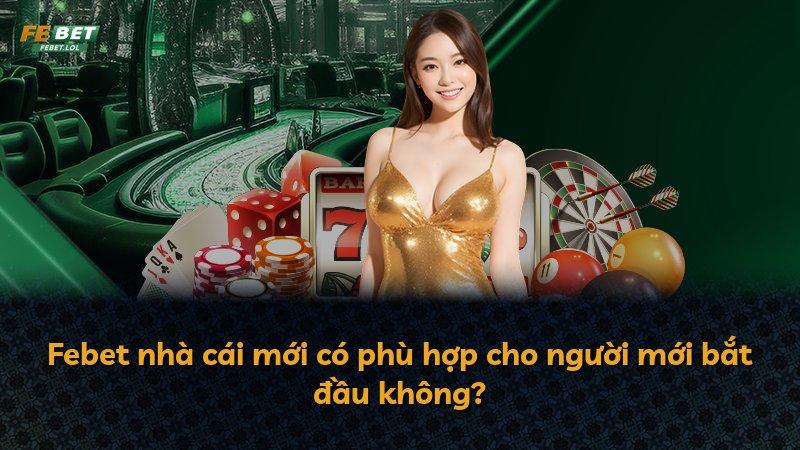 Febet nhà cái mới có phù hợp cho người mới bắt đầu không?