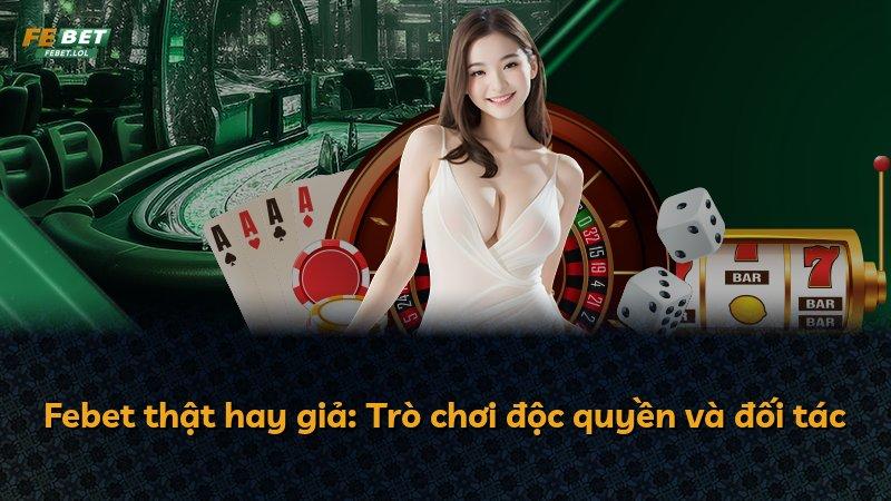 Febet thật hay giả: Trò chơi độc quyền và đối tác