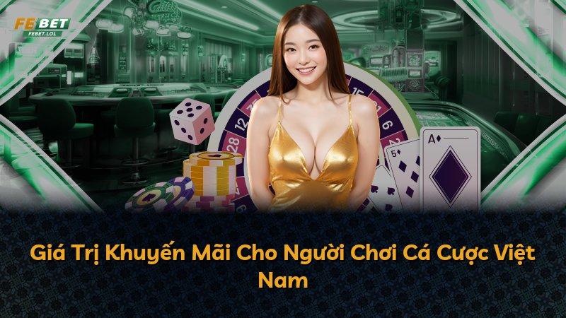 Giá Trị Khuyến Mãi Cho Người Chơi Cá Cược Việt Nam