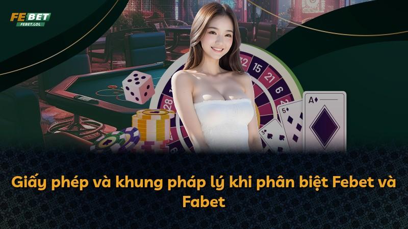 Giấy phép và khung pháp lý khi phân biệt Febet và Fabet