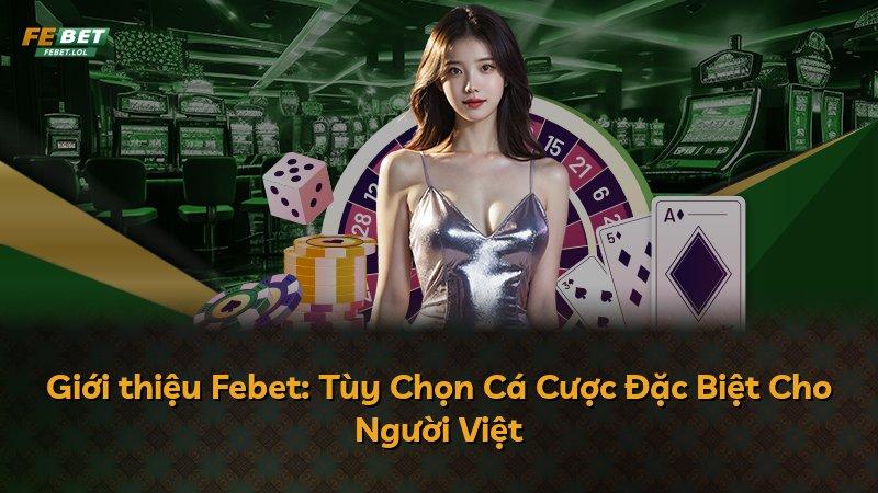 Giới thiệu Febet: Tùy Chọn Cá Cược Đặc Biệt Cho Người Việt