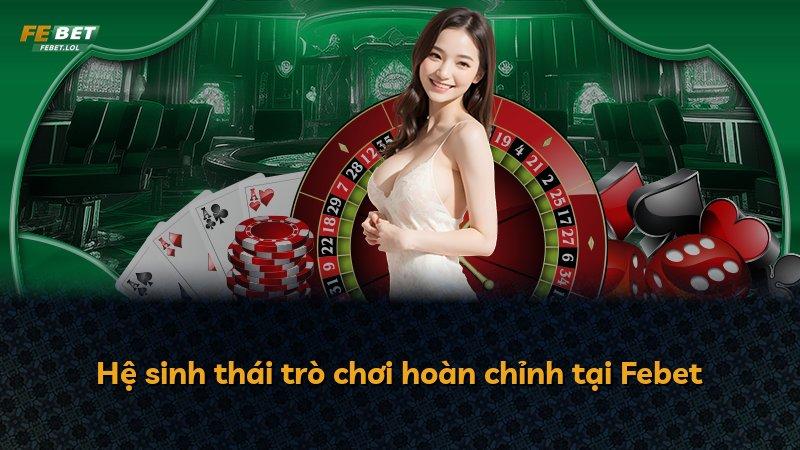 Hệ sinh thái trò chơi hoàn chỉnh tại Febet