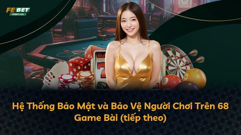 Hệ Thống Bảo Mật và Bảo Vệ Người Chơi Trên 68 Game Bài (tiếp theo)