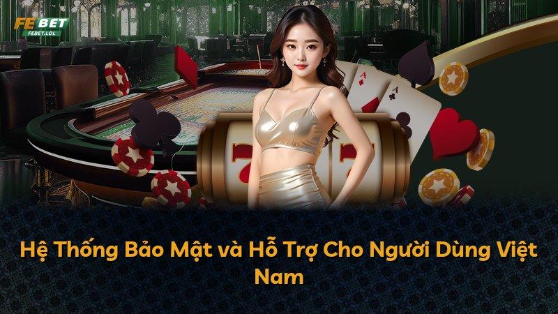 Hệ Thống Bảo Mật và Hỗ Trợ Cho Người Dùng Việt Nam
