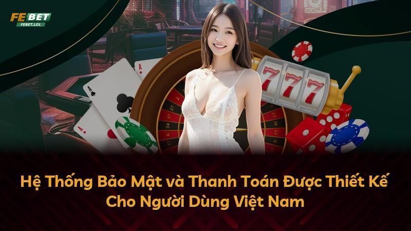 Hệ Thống Bảo Mật và Thanh Toán Được Thiết Kế Cho Người Dùng Việt Nam