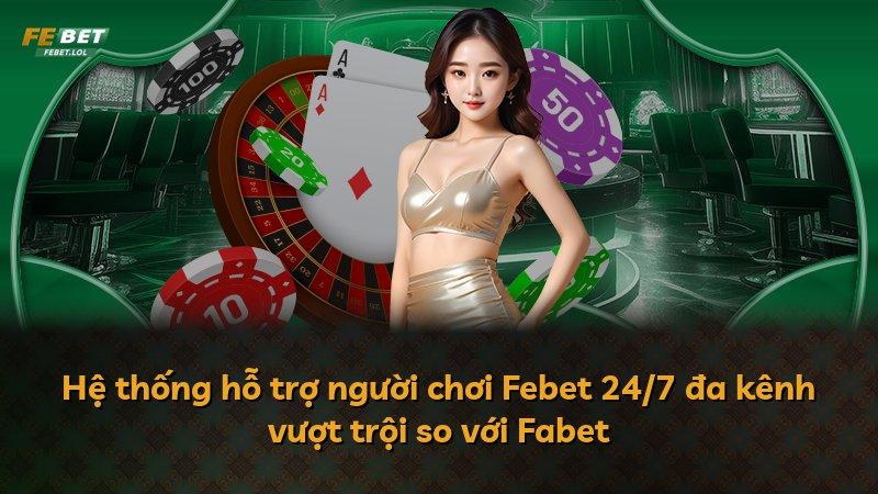 Hệ thống hỗ trợ người chơi Febet 24/7 đa kênh vượt trội so với Fabet