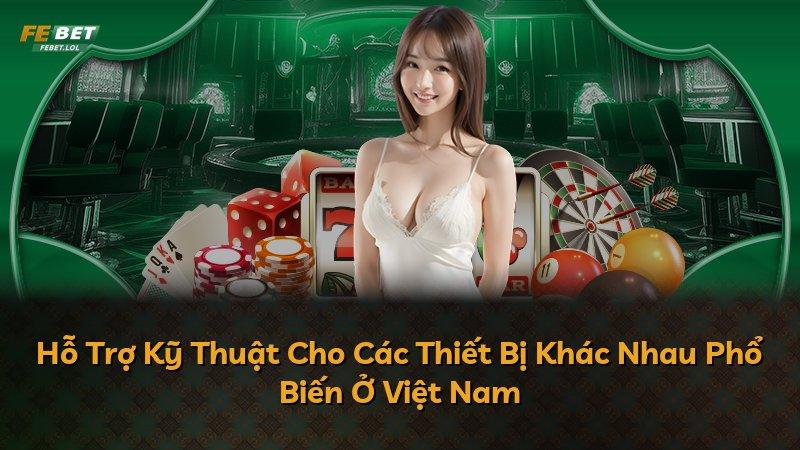Hỗ Trợ Kỹ Thuật Cho Các Thiết Bị Khác Nhau Phổ Biến Ở Việt Nam
