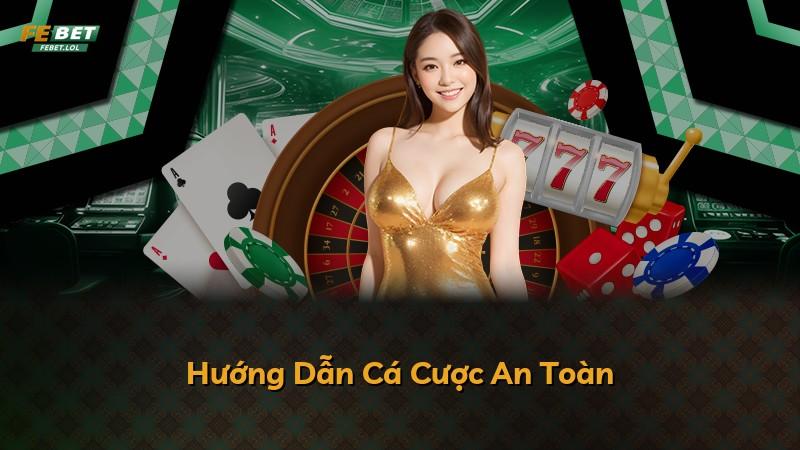 Hướng Dẫn Cá Cược An Toàn