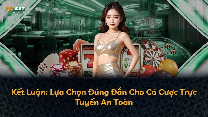 Kết Luận: Lựa Chọn Đúng Đắn Cho Cá Cược Trực Tuyến An Toàn