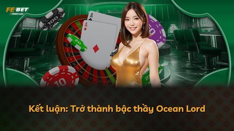 Kết luận: Trở thành bậc thầy Ocean Lord