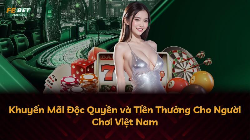Khuyến Mãi Độc Quyền và Tiền Thưởng Cho Người Chơi Việt Nam