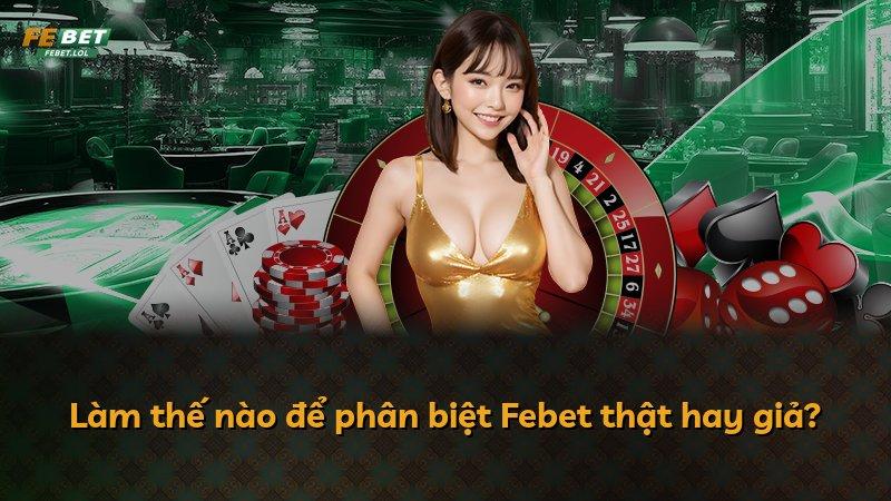 Làm thế nào để phân biệt Febet thật hay giả?