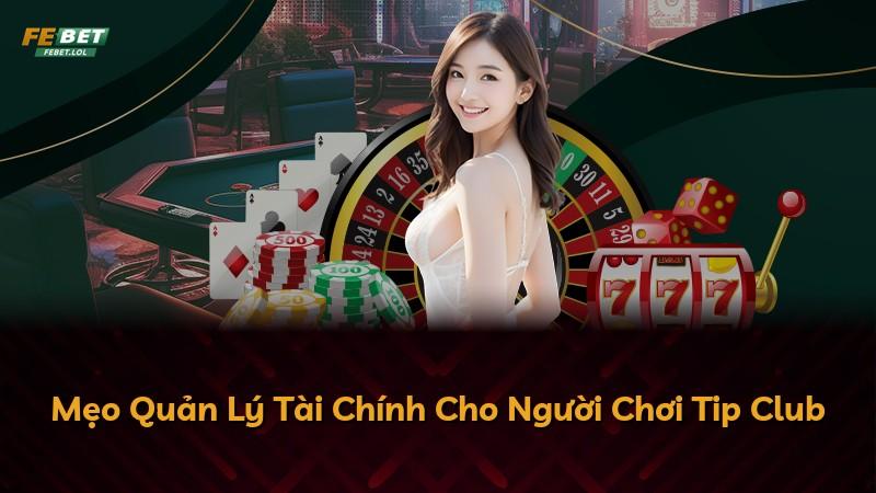 Mẹo Quản Lý Tài Chính Cho Người Chơi Tip Club