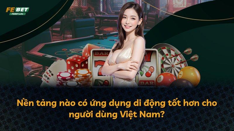 Nền tảng nào có ứng dụng di động tốt hơn cho người dùng Việt Nam?