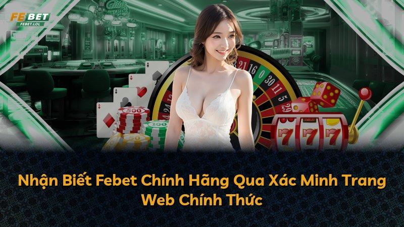 Nhận Biết Febet Chính Hãng Qua Xác Minh Trang Web Chính Thức