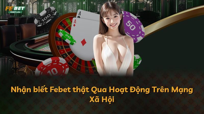Nhận biết Febet thật Qua Hoạt Động Trên Mạng Xã Hội