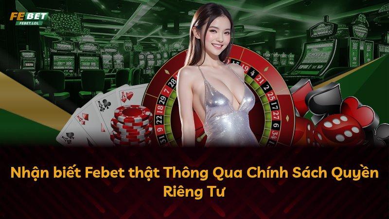 Nhận biết Febet thật Thông Qua Chính Sách Quyền Riêng Tư