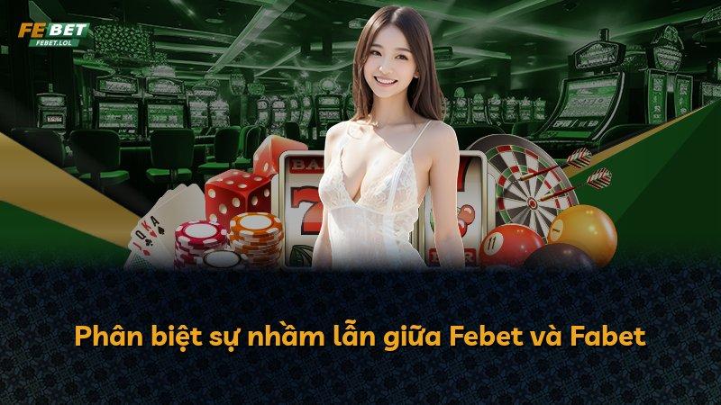 Phân biệt sự nhầm lẫn giữa Febet và Fabet