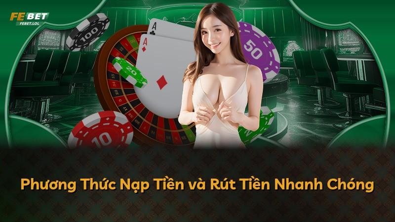 Phương Thức Nạp Tiền và Rút Tiền Nhanh Chóng