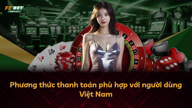 Phương thức thanh toán phù hợp với người dùng Việt Nam