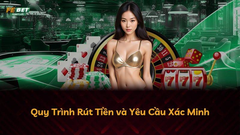 Quy Trình Rút Tiền và Yêu Cầu Xác Minh