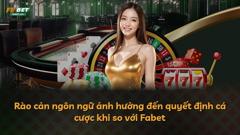 Rào cản ngôn ngữ ảnh hưởng đến quyết định cá cược khi so với Fabet