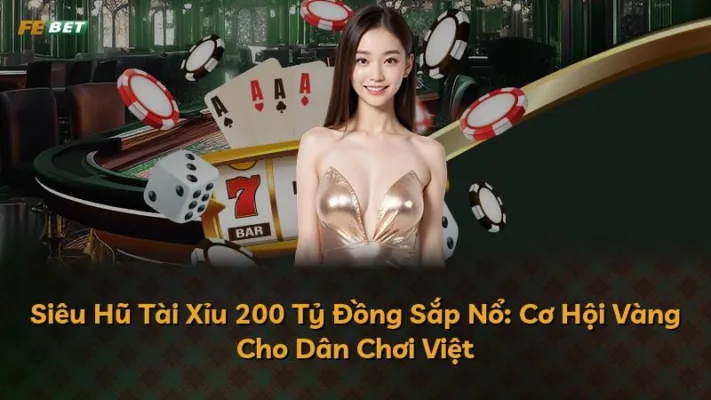 Siêu Hũ Tài Xỉu 200 Tỷ Đồng Sắp Nổ: Cơ Hội Vàng Cho Dân Chơi Việt