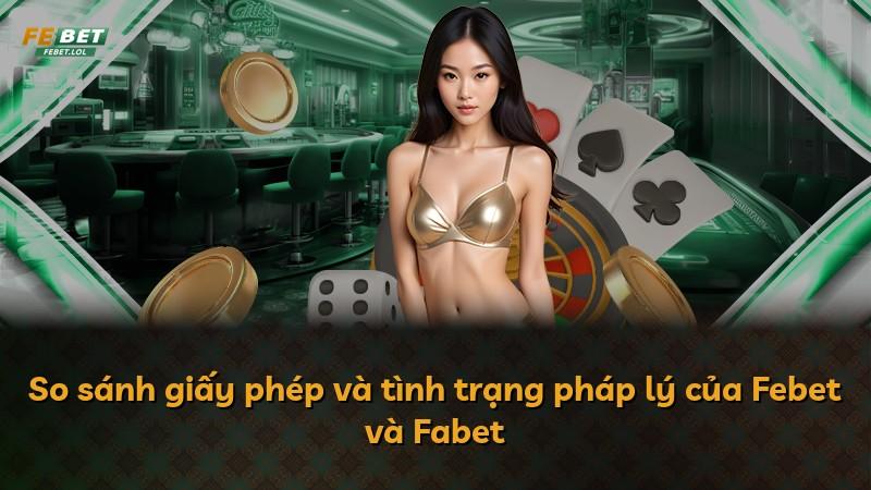 So sánh giấy phép và tình trạng pháp lý của Febet và Fabet