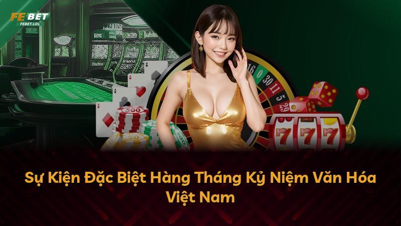 Sự Kiện Đặc Biệt Hàng Tháng Kỷ Niệm Văn Hóa Việt Nam