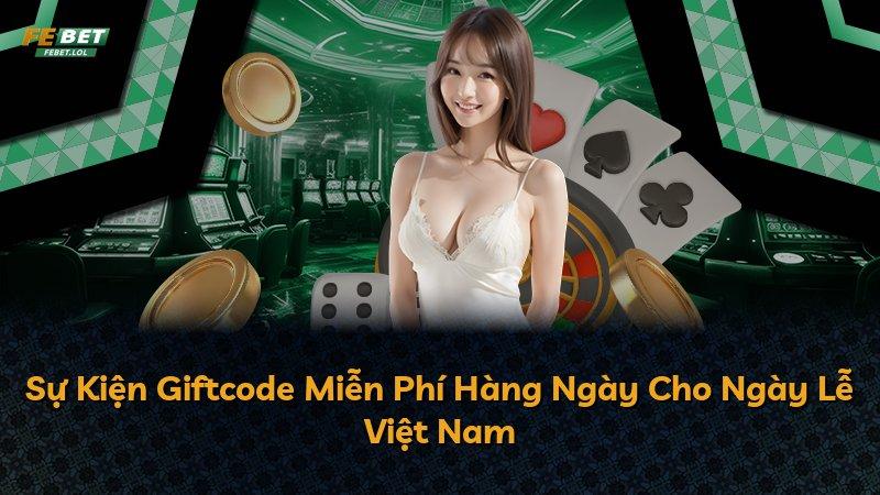 Sự Kiện Giftcode Miễn Phí Hàng Ngày Cho Ngày Lễ Việt Nam