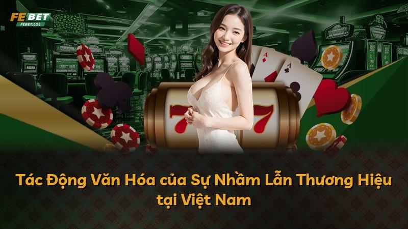 Tác Động Văn Hóa của Sự Nhầm Lẫn Thương Hiệu tại Việt Nam