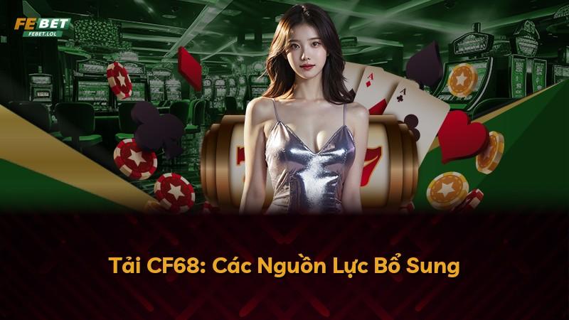 Tải CF68: Các Nguồn Lực Bổ Sung