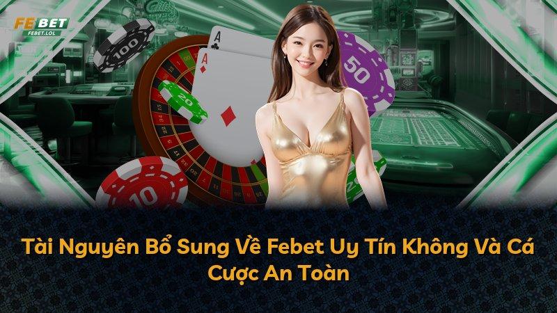 Tài Nguyên Bổ Sung Về Febet Uy Tín Không Và Cá Cược An Toàn