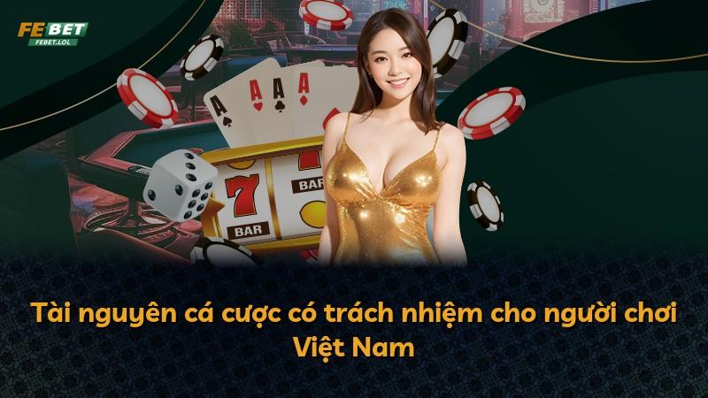 Tài nguyên cá cược có trách nhiệm cho người chơi Việt Nam