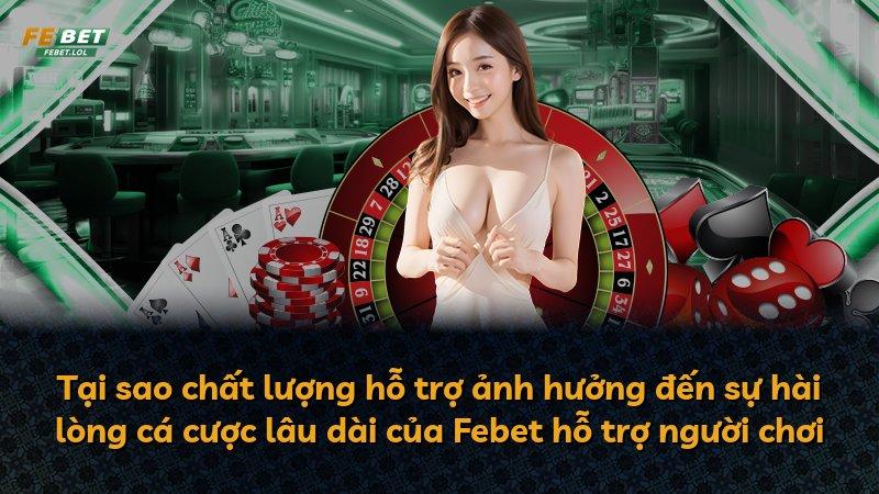 Tại sao chất lượng hỗ trợ ảnh hưởng đến sự hài lòng cá cược lâu dài của Febet hỗ trợ người chơi