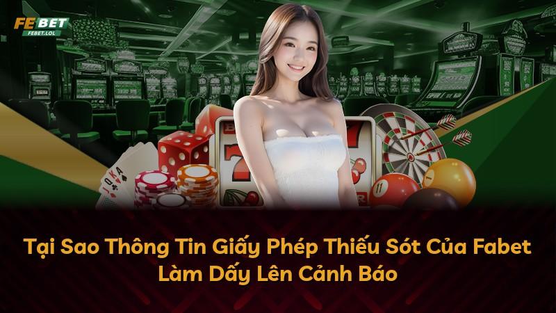 Tại Sao Thông Tin Giấy Phép Thiếu Sót Của Fabet Làm Dấy Lên Cảnh Báo