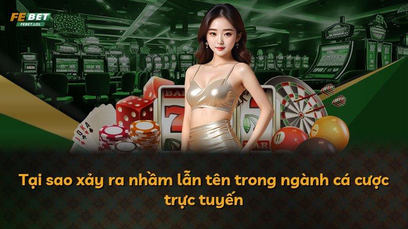 Tại sao xảy ra nhầm lẫn tên trong ngành cá cược trực tuyến