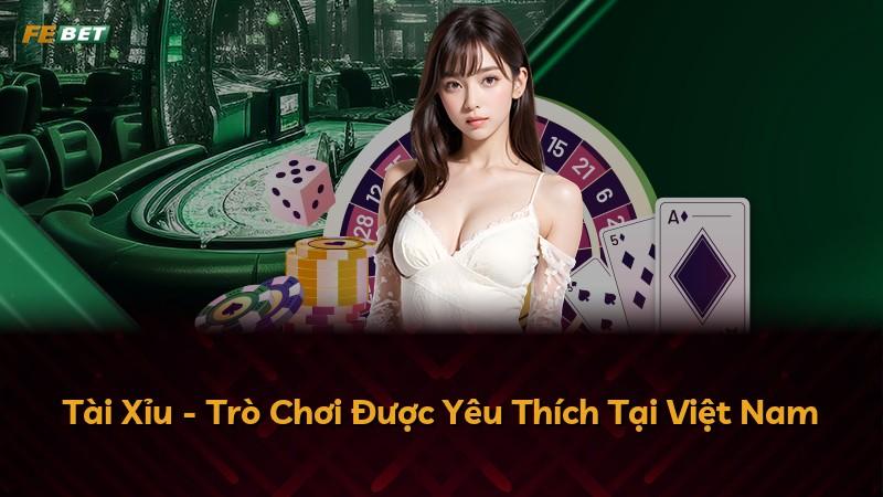 Tài Xỉu - Trò Chơi Được Yêu Thích Tại Việt Nam