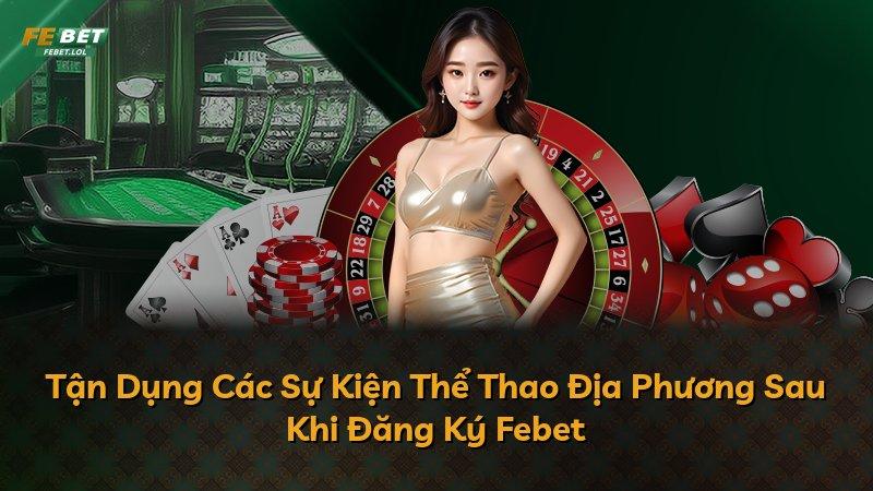 Tận Dụng Các Sự Kiện Thể Thao Địa Phương Sau Khi Đăng Ký Febet