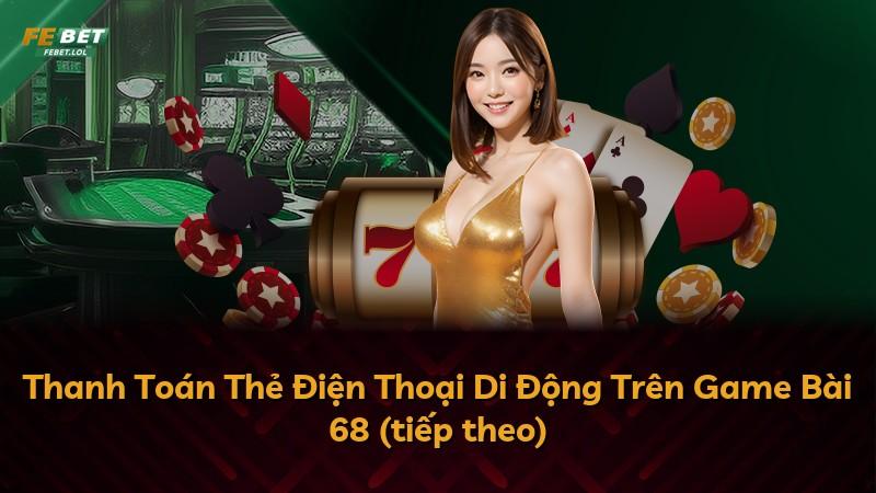 Thanh Toán Thẻ Điện Thoại Di Động Trên Game Bài 68 (tiếp theo)