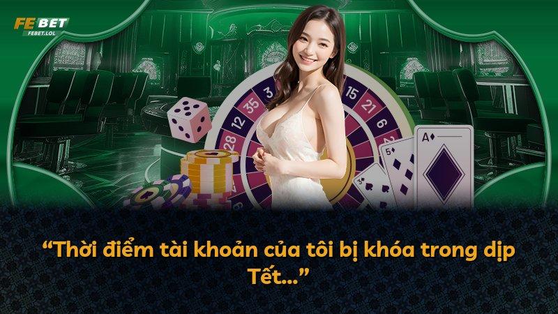 “Thời điểm tài khoản của tôi bị khóa trong dịp Tết…”