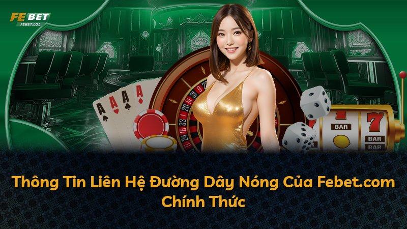 Thông Tin Liên Hệ Đường Dây Nóng Của Febet.com Chính Thức