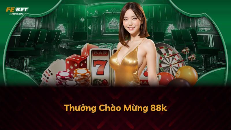 Thưởng Chào Mừng 88k