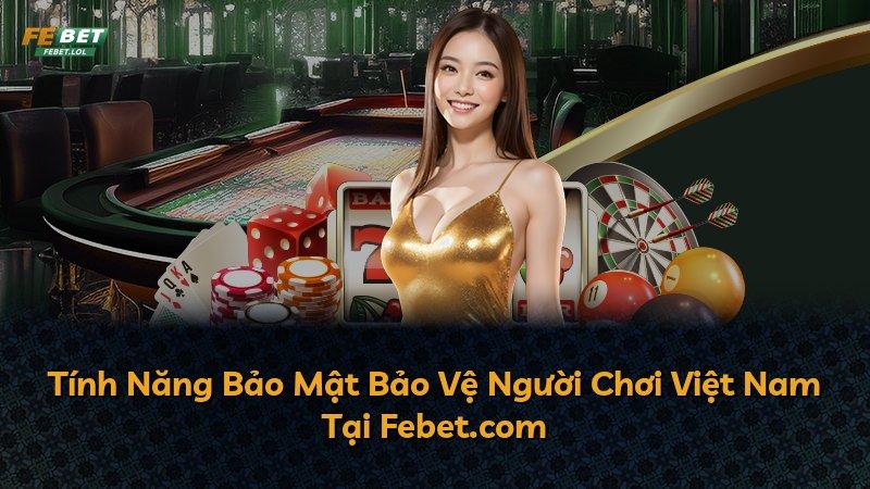 Tính Năng Bảo Mật Bảo Vệ Người Chơi Việt Nam Tại Febet.com