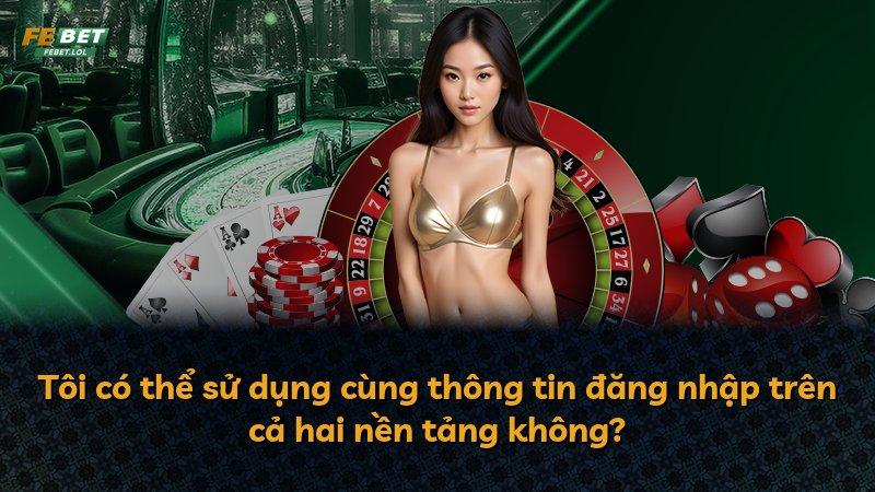Tôi có thể sử dụng cùng thông tin đăng nhập trên cả hai nền tảng không?