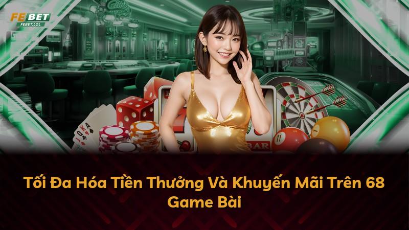 Tối Đa Hóa Tiền Thưởng Và Khuyến Mãi Trên 68 Game Bài