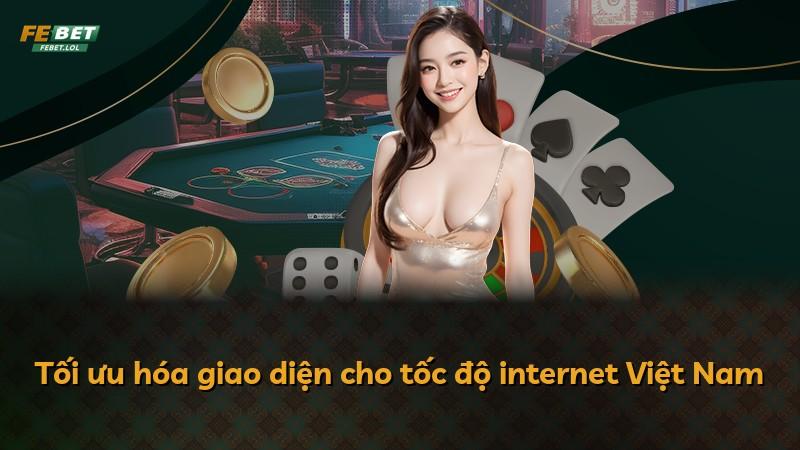 Tối ưu hóa giao diện cho tốc độ internet Việt Nam