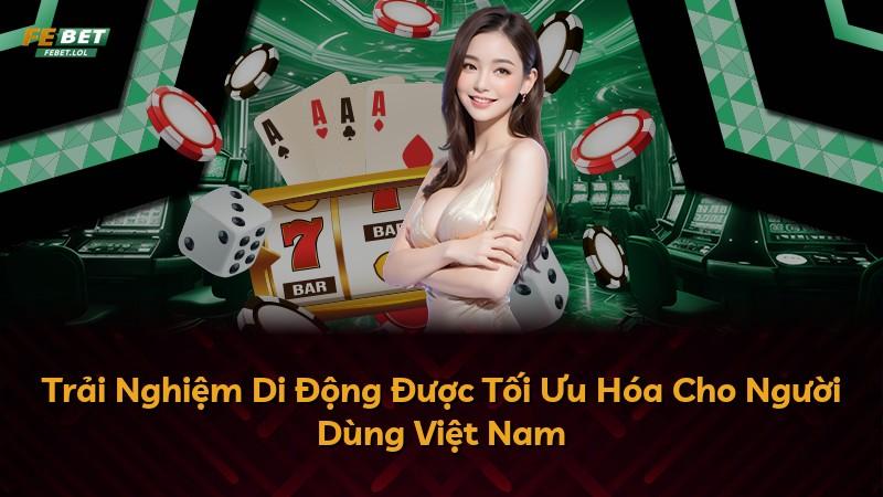 Trải Nghiệm Di Động Được Tối Ưu Hóa Cho Người Dùng Việt Nam